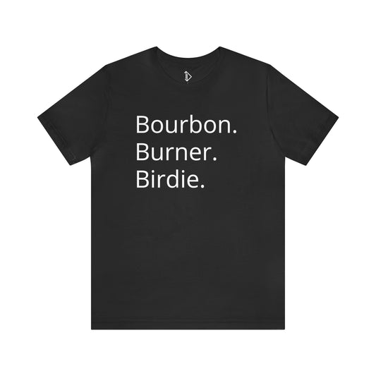 Bourbon. Burner. Birdie.
